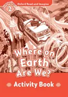 Oxford Read and Imagine: Level 2: Where on Earth Are We? Kniha aktivít - Oxford Read and Imagine: Level 2: Where on Earth Are We? Activity Book