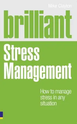 Brilantné zvládanie stresu - Ako zvládať stres v každej situácii - Brilliant Stress Management - How to manage stress in any situation