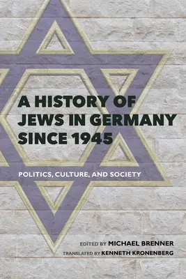 Dejiny Židov v Nemecku od roku 1945: Politika, kultúra a spoločnosť - A History of Jews in Germany Since 1945: Politics, Culture, and Society