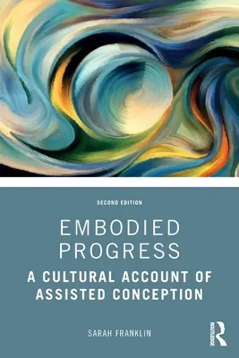 Stelesnený pokrok: Kultúrny účet asistovaného počatia - Embodied Progress: A Cultural Account of Assisted Conception