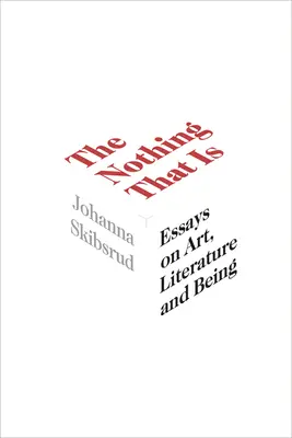 Nič, čo je, 9: Eseje o umení, literatúre a bytí - The Nothing That Is, 9: Essays on Art, Literature and Being