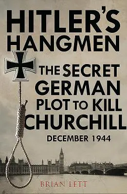 Hitlerovi kati: Sprisahanie s cieľom zabiť Churchilla, december 1944 - Hitler's Hangmen: The Plot to Kill Churchill, December 1944