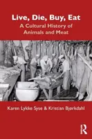 Žiť, zomrieť, kúpiť, jesť: Kultúrne dejiny zvierat a mäsa - Live, Die, Buy, Eat: A Cultural History of Animals and Meat