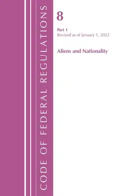 Zákonník federálnych predpisov, Hlava 08 Cudzinci a štátna príslušnosť, revidovaný k 1. januáru 2022 Pt1 (Úrad federálneho registra (USA)) - Code of Federal Regulations, Title 08 Aliens and Nationality, Revised as of January 1, 2022 Pt1 (Office of the Federal Register (U S ))