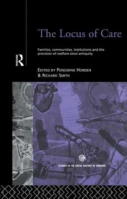Miesto starostlivosti: Rodiny, komunity, inštitúcie a poskytovanie sociálnej starostlivosti od staroveku - The Locus of Care: Families, Communities, Institutions, and the Provision of Welfare Since Antiquity