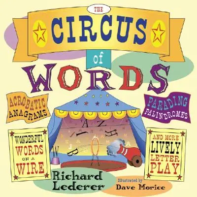 Cirkus slov: Akrobatické anagramy, palindrómy, zázračné slová na drôte a ďalšie živé hry s písmenami - The Circus of Words: Acrobatic Anagrams, Parading Palindromes, Wonderful Words on a Wire, and More Lively Letter Play