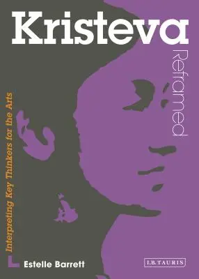 Kristeva Reframed - Interpretácia kľúčových mysliteľov pre umenie - Kristeva Reframed - Interpreting Key Thinkers for the Arts