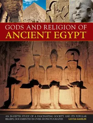 Bohovia a náboženstvá starovekého Egypta: Hlboká štúdia fascinujúcej spoločnosti a jej ľudovej viery, zdokumentovaná na viac ako 200 fotografiách - Gods and Religions of Ancient Egypt: An In-Depth Study of a Fascinating Society and Its Popular Beliefs, Documented in Over 200 Photographs
