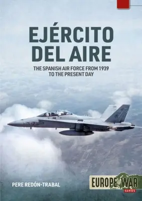 Ejrcito del Aire Y del Espacio: Španielske vzdušné sily od roku 1939 po súčasnosť - Ejrcito del Aire Y del Espacio: The Spanish Air Force from 1939 to the Present Day