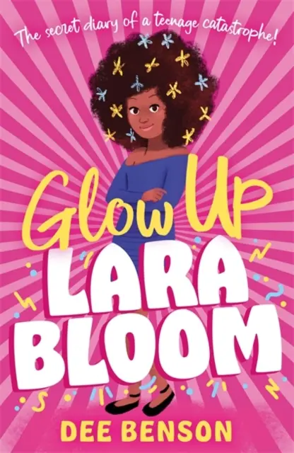 Rozžiari sa, Lara Bloomová - tajný denník tínedžerskej katastrofy! - Glow Up, Lara Bloom - the secret diary of a teenage catastrophe!