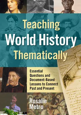 Vyučovanie svetových dejín tematicky: Učebnica dejepisu: Základné otázky a hodiny založené na dokumentoch na prepojenie minulosti a súčasnosti - Teaching World History Thematically: Essential Questions and Document-Based Lessons to Connect Past and Present