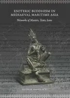 Ezoterický budhizmus v stredovekej prímorskej Ázii: Sieť majstrov, textov a ikon - Esoteric Buddhism in Mediaeval Maritime Asia: Networks of Masters, Texts, Icons