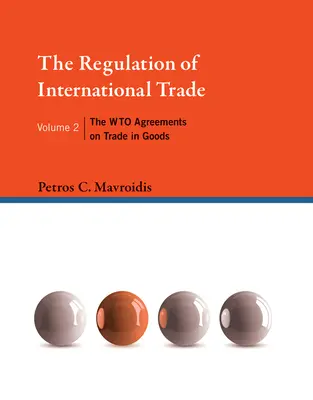 Regulácia medzinárodného obchodu, zväzok 2: Dohody Svetovej obchodnej organizácie o obchode s tovarom - The Regulation of International Trade, Volume 2: The Wto Agreements on Trade in Goods