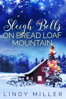 Zvony na saniach na vrchu Bread Loaf: Nádherná srdcervúca vianočná romanca - Sleigh Bells on Bread Loaf Mountain: A Gorgeously Heartwarming Christmas Romance