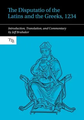 Disputatio Latincov a Grékov, 1234 - úvod, preklad a komentár - Disputatio of the Latins and the Greeks, 1234 - Introduction, Translation, and Commentary
