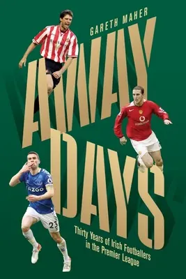 Výjazdové dni: Tridsať rokov írskych futbalistov v Premier League - Away Days: Thirty Years of Irish Footballers in the Premier League