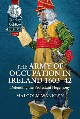 Okupačná armáda v Írsku 1603-42: Obrana protestantskej hegemónie - The Army of Occupation in Ireland 1603-42: Defending the Protestant Hegemony