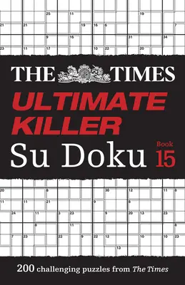 The Times Ultimate Killer Su Doku Book 15: 200 najsmrteľnejších hádaniek Su Doku - The Times Ultimate Killer Su Doku Book 15: 200 of the Deadliest Su Doku Puzzles