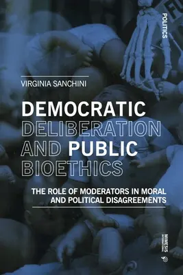 Demokratická deliberácia a verejná bioetika: Úloha moderátorov v morálnych a politických sporoch - Democratic Deliberationand Public Bioethics: The Role of Moderators in Moral and Political Disagreements