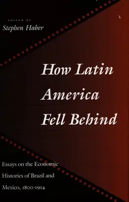 Ako Latinská Amerika zaostala: Eseje o hospodárskych dejinách Brazílie a Mexika - How Latin America Fell Behind: Essays on the Economic Histories of Brazil and Mexico
