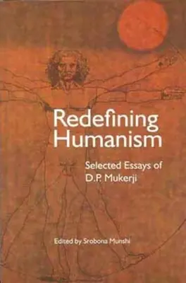 Redefinovanie humanizmu: Mukherjiho vybrané eseje - Redefining Humanism: Selected Essays of D.P. Mukherji