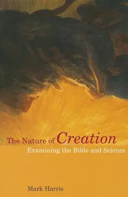 Príroda stvorenia: Príroda stvorenia - kniha, ktorú si prečítate? - Skúmanie Biblie a vedy - The Nature of Creation: Examining the Bible and Science
