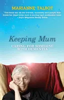 Starostlivosť o mamu - starostlivosť o osobu s demenciou - Keeping Mum - Caring for Someone with Dementia