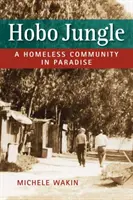 Tulácka džungľa - komunita bezdomovcov v raji - Hobo Jungle - A Homeless Community in Paradise