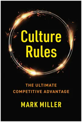Pravidlá kultúry: Pravidlá kultúry: Sprievodca lídra pri vytváraní najväčšej konkurenčnej výhody - Culture Rules: The Leader's Guide to Creating the Ultimate Competitive Advantage