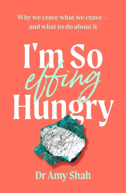 Som tak strašne hladný - Prečo máme chuť na to, na čo máme chuť - a čo s tým robiť - I'm So Effing Hungry - Why we crave what we crave - and what to do about it