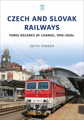 České a slovenské železnice: Tri desaťročia zmien, 1990 - 2020 - Czech and Slovak Railways: Three Decades of Change, 1990-2020s