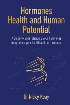 Hormóny, zdravie a ľudský potenciál - Príručka na pochopenie vašich hormónov na optimalizáciu vášho zdravia a výkonnosti - Hormones, Health and Human Potential - A Guide to Understanding Your Hormones to Optimise Your Health & Performance