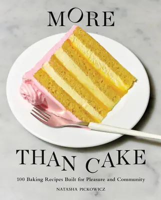 Viac ako torta: Knižka: 100 receptov na pečenie pre potešenie a spoločenstvo - More Than Cake: 100 Baking Recipes Built for Pleasure and Community