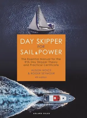 Denný kapitán pre plachetnice a motorové člny: Základná príručka pre teoretické a praktické osvedčenie denného kapitána Rya - Day Skipper for Sail and Power: The Essential Manual for the Rya Day Skipper Theory and Practical Certificate