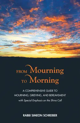 Od smútku k ránu: A Comprehensive Guide to Mourning, Grieving, and Bereavement: A Comprehensive Guide to Mourning, Grieving, and Bereavement - From Mourning to Morning: A Comprehensive Guide to Mourning, Grieving, and Bereavement