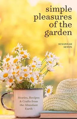Jednoduché potešenia v záhrade: (Jednoduché radosti a liečivé bylinky) - Simple Pleasures of the Garden: A Seasonal Self-Care Book for Living Well Year-Round (Simple Joys and Herbal Healing)