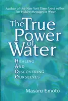 Skutočná sila vody: Liečenie a objavovanie seba samého - True Power of Water - Healing and Discovering Ourselves