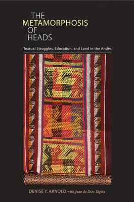 Metamorfóza hláv: Textové boje, vzdelávanie a pôda v Andách - The Metamorphosis of Heads: Textual Struggles, Education, and Land in the Andes