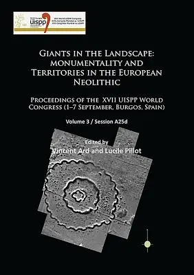 Obri v krajine: Monumentalita a územia v európskom neolite: Zborník príspevkov zo XVII. svetového kongresu Uispp (1. - 7. septembra, - Giants in the Landscape: Monumentality and Territories in the European Neolithic: Proceedings of the XVII Uispp World Congress (1-7 September,