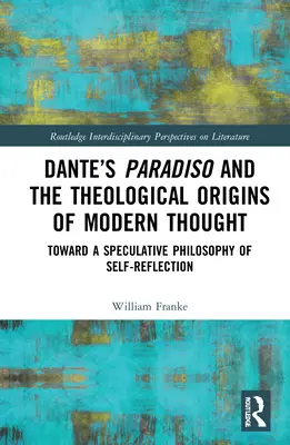 Danteho Paradiso a teologické počiatky moderného myslenia: K špekulatívnej filozofii sebareflexie - Dante's Paradiso and the Theological Origins of Modern Thought: Toward a Speculative Philosophy of Self-Reflection