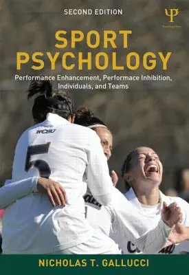 Psychológia športu: Športová psychológia: Zvyšovanie výkonnosti, inhibícia výkonnosti, jednotlivci a tímy - Sport Psychology: Performance Enhancement, Performance Inhibition, Individuals, and Teams