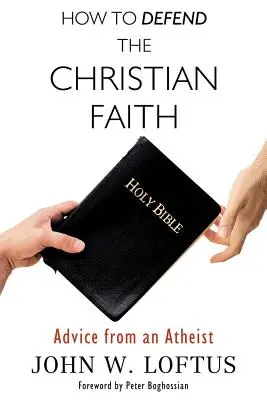 Ako obhájiť kresťanskú vieru: Rady od ateistu - How to Defend the Christian Faith: Advice from an Atheist