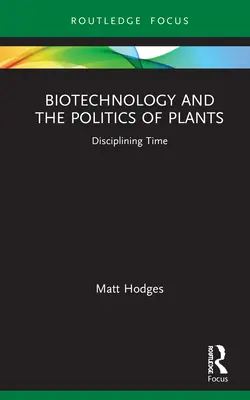 Biotechnológia a politika rastlín: Disciplinovanie času - Biotechnology and the Politics of Plants: Disciplining Time