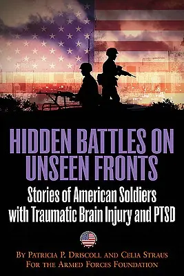 Skryté bitky na neviditeľných frontoch - Keď sa vojna vráti domov - príbehy amerických vojakov s traumatickým poškodením mozgu a poruchou psychiky - Hidden Battles on Unseen Fronts - When the War Comes Home-Stories of American Soldiers with Traumatic Brain Injury and Ptsd