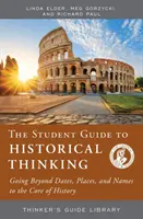 Príručka pre študentov k historickému mysleniu - Za hranice dátumov, miest a mien k jadru dejín - Student Guide to Historical Thinking - Going Beyond Dates, Places, and Names to the Core of History