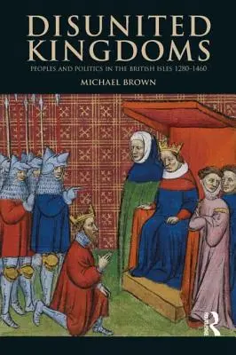 Rozdelené kráľovstvá: Vydavateľstvo JUDr.: Nerozdelené národy a politika na Britských ostrovoch 1280-1460 - Disunited Kingdoms: Peoples and Politics in the British Isles 1280-1460