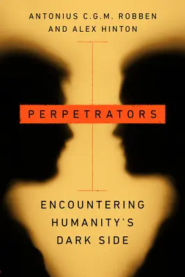 Páchatelia: Stretnutie s temnou stránkou ľudstva - Perpetrators: Encountering Humanity's Dark Side