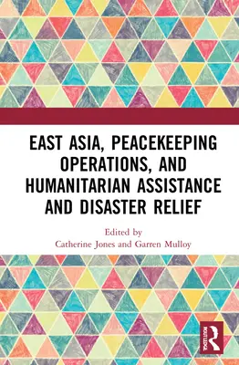 Východná Ázia, mierové operácie a humanitárna pomoc a pomoc pri katastrofách - East Asia, Peacekeeping Operations, and Humanitarian Assistance and Disaster Relief