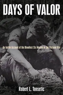 Dni odvahy: Vnútorná správa o najkrvavejších šiestich mesiacoch vojny vo Vietname - Days of Valor: An Inside Account of the Bloodiest Six Months of the Vietnam War