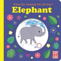 Čo robia zvieratá celý deň? Slon - stolová kniha so zdvíhacou klapkou - What Do Animals Do All Day?: Elephant - Lift the Flap Board Book